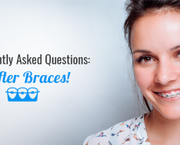 Frequently Asked questions: After braces!